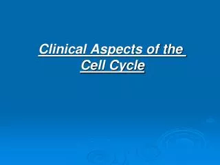 Clinical Aspects of the Cell Cycle
