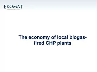 The economy of local biogas-fired CHP plants