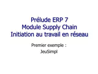 Prélude ERP 7 Module Supply Chain Initiation au travail en réseau
