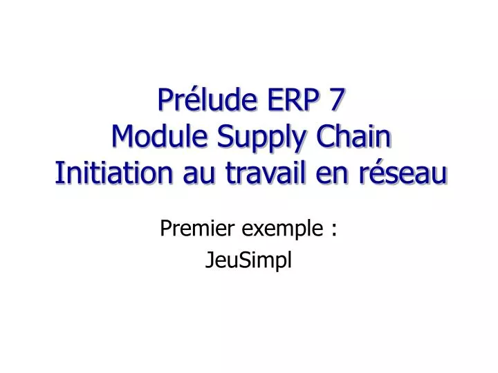 pr lude erp 7 module supply chain initiation au travail en r seau