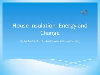 House Insulation- Energy and Change