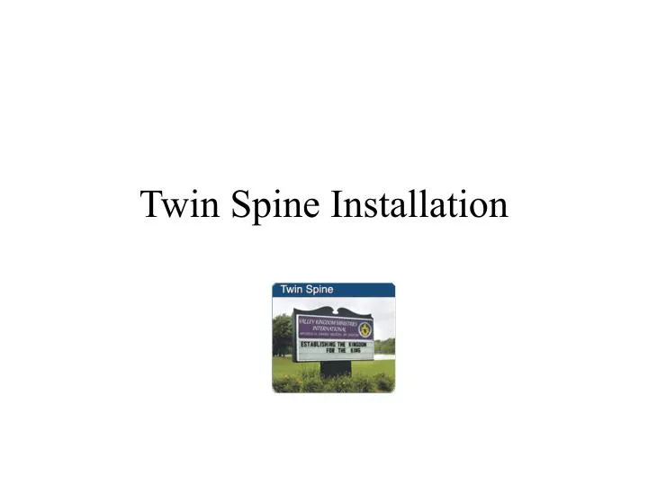 twin spine installation