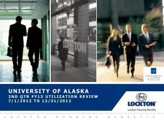 University of Alaska 2nd QTR FY13 Utilization review 7/1/2012 to 12/31/2012