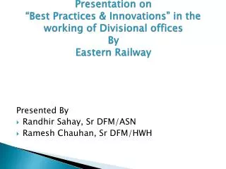 Presented By Randhir Sahay, Sr DFM/ASN Ramesh Chauhan, Sr DFM/HWH