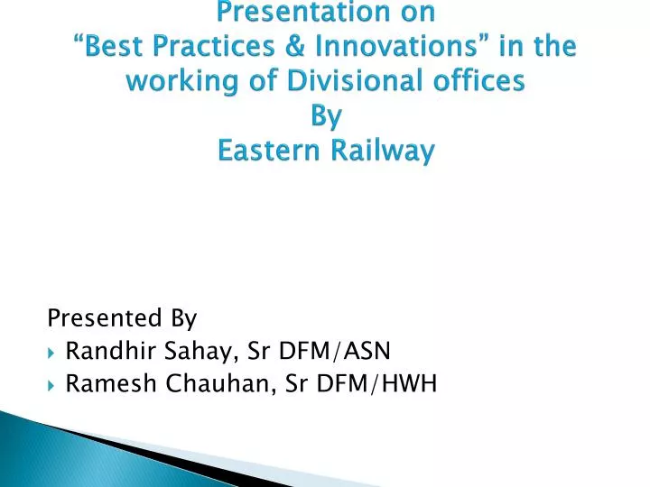 presentation on best practices innovations in the working of divisional offices by eastern railway