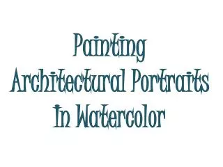 Painting Architectural Portraits In Watercolor