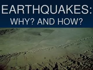 EARTHQUAKES: WHY? AND HOW?