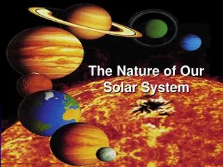 The Nature of Our Solar System