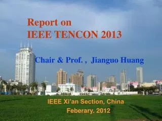 Report on IEEE TENCON 2013 Chair &amp; Prof. , Jianguo Huang