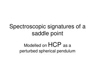 Spectroscopic signatures of a saddle point