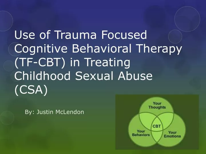 use of trauma focused cognitive behavioral therapy tf cbt in treating childhood sexual abuse csa