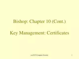 Bishop: Chapter 10 (Cont.) Key Management: Certificates