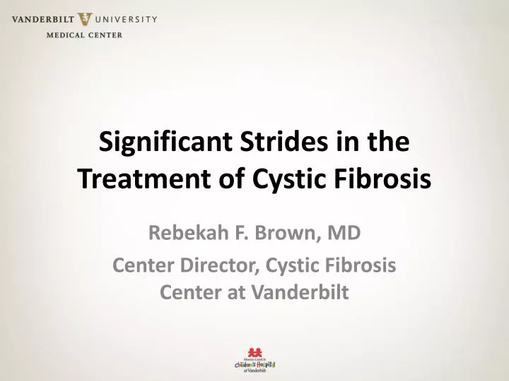 significant strides in the treatment of cystic fibrosis