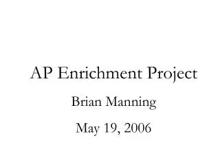 AP Enrichment Project Brian Manning May 19, 2006