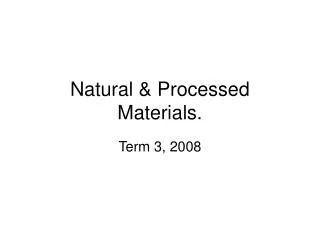 Natural &amp; Processed Materials.