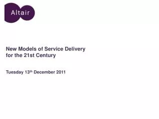 New Models of Service Delivery for the 21st Century Tuesday 13 th December 2011