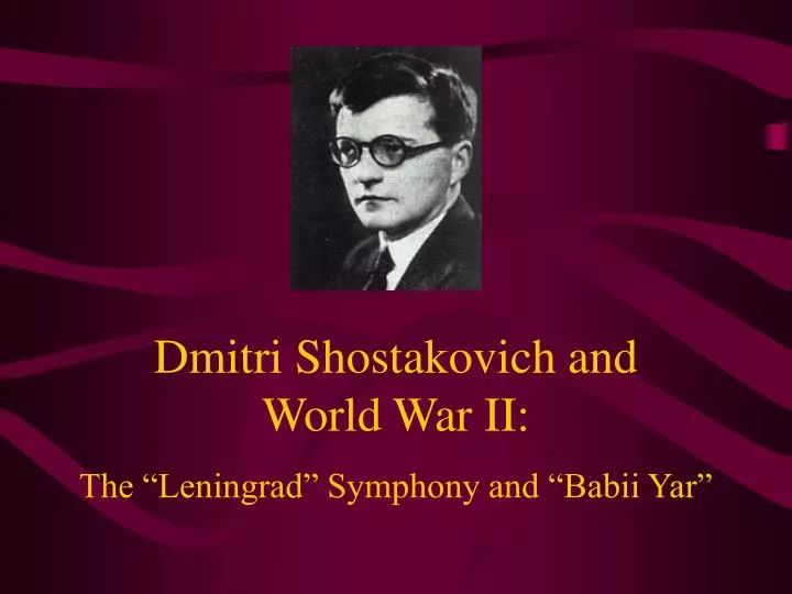 dmitri shostakovich and world war ii the leningrad symphony and babii yar