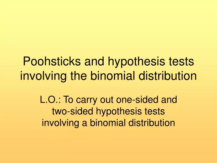 poohsticks and hypothesis tests involving the binomial distribution