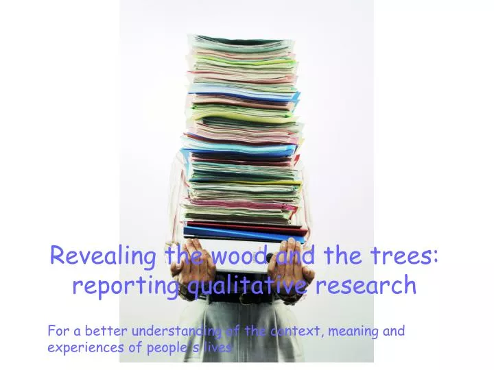 revealing the wood and the trees reporting qualitative research
