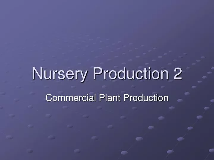 nursery production 2