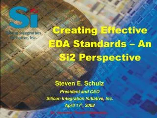 Steven E. Schulz President and CEO Silicon Integration Initiative, Inc. April 17 h , 2008