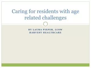 Caring for residents with age related challenges