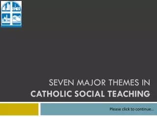 Seven Major Themes IN Catholic Social Teaching