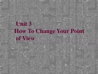 Unit 3 How To Change Your Point of View