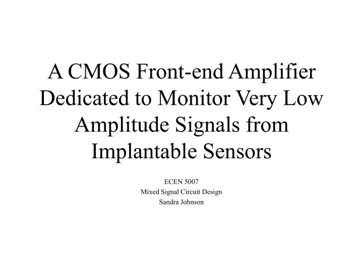 a cmos front end amplifier dedicated to monitor very low amplitude signals from implantable sensors