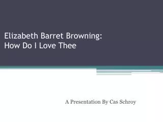 Elizabeth Barret Browning: How Do I Love T hee