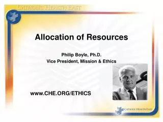 Allocation of Resources Philip Boyle, Ph.D. Vice President, Mission &amp; Ethics