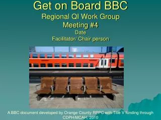 Get on Board BBC Regional QI Work Group Meeting #4 Date Facilitator/ Chair person
