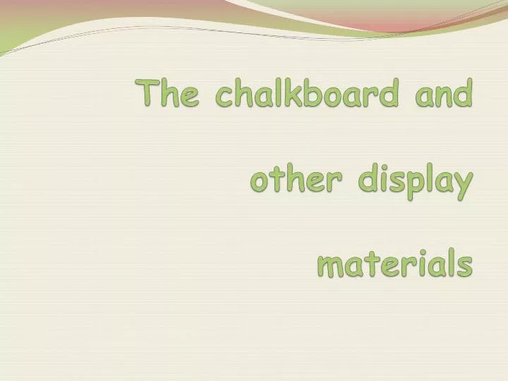 the chalkboard and other display materials