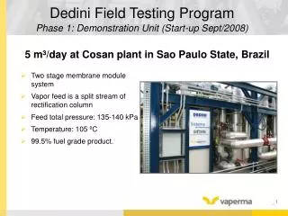 Dedini Field Testing Program Phase 1: Demonstration Unit (Start-up Sept/2008)