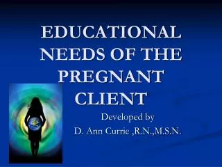 EDUCATIONAL NEEDS OF THE PREGNANT CLIENT