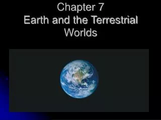 Chapter 7 Earth and the Terrestrial Worlds