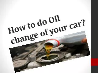 How to do Oil change of your car?