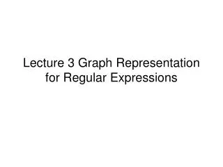 Lecture 3 Graph Representation for Regular Expressions