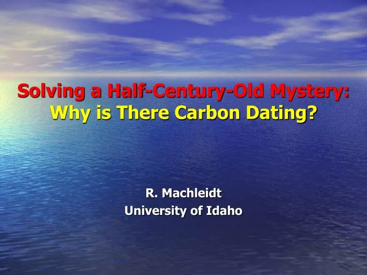 solving a half century old mystery why is there carbon dating
