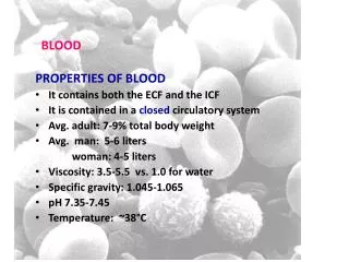 PROPERTIES OF BLOOD It contains both the ECF and the ICF