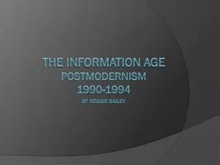 The Information Age postmodernism 1990-1994 by Reggie Bailey