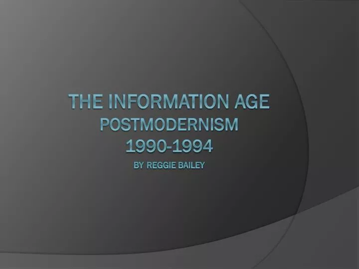 the information age postmodernism 1990 1994 by reggie bailey