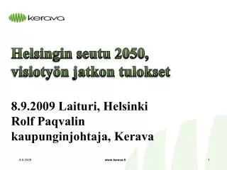 Helsingin seutu 2050, visiotyön jatkon tulokset 8.9.2009 Laituri, Helsinki Rolf Paqvalin