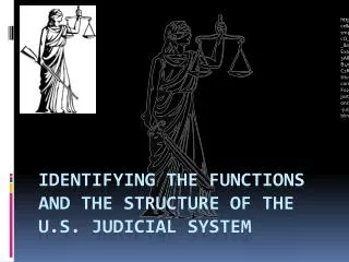 Identifying The Functions and the Structure of the U.S. Judicial System