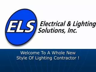 Welcome To A Whole New Style Of Lighting Contractor !
