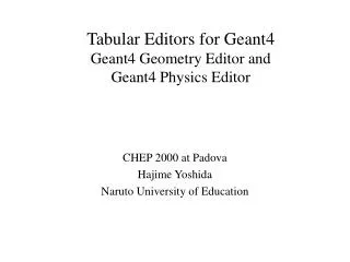 Tabular Editors for Geant4 Geant4 Geometry Editor and Geant4 Physics Editor