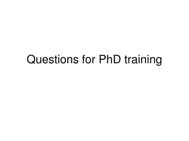 questions for phd training