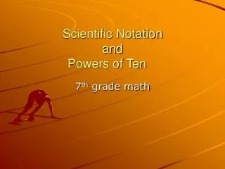 Scientific Notation and Powers of Ten
