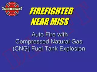 FIREFIGHTER NEAR MISS Auto Fire with Compressed Natural Gas (CNG) Fuel Tank Explosion