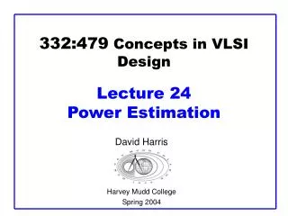 332:479 Concepts in VLSI Design Lecture 24 Power Estimation